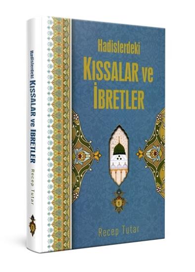 Hadislerdeki Kıssalar ve İbretler - Recep Tutar